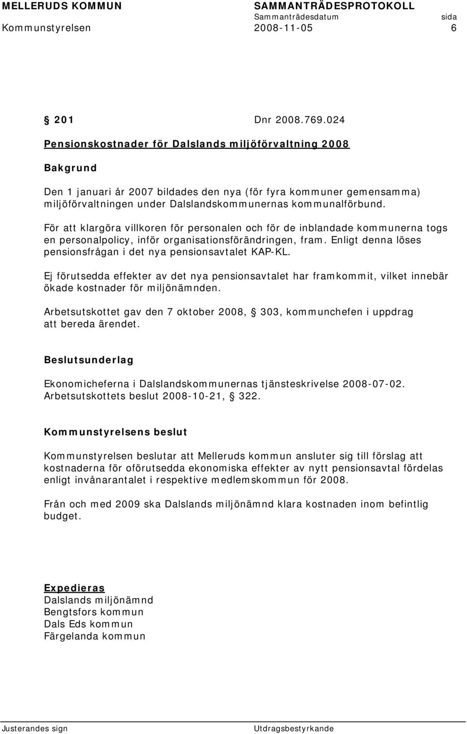 För att klargöra villkoren för personalen och för de inblandade kommunerna togs en personalpolicy, inför organisationsförändringen, fram.