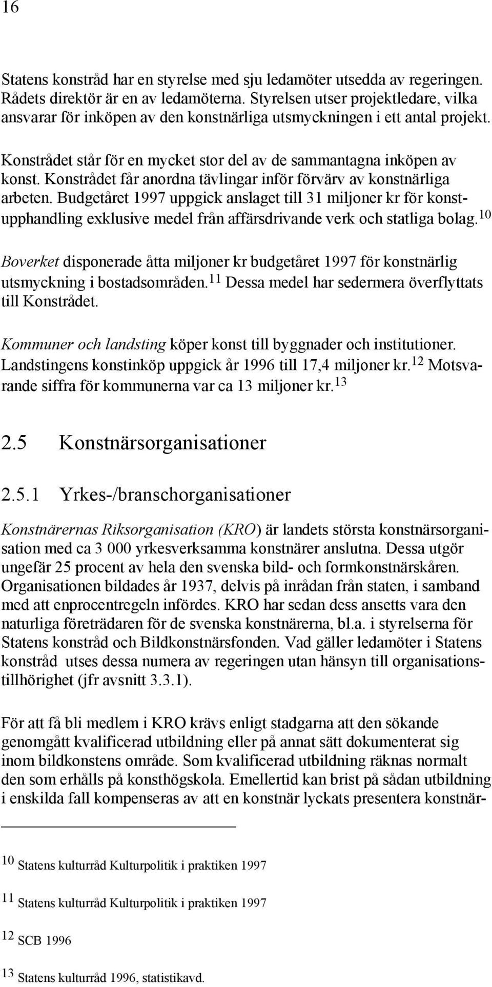 Konstrådet får anordna tävlingar inför förvärv av konstnärliga arbeten.