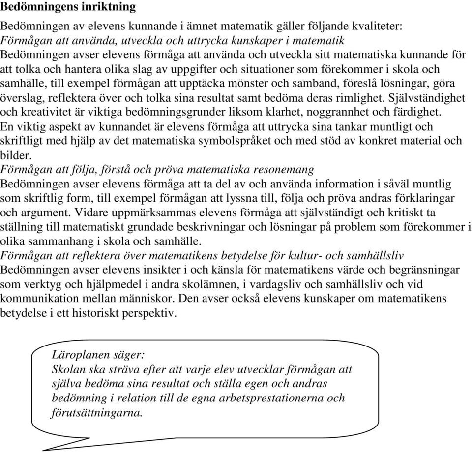 mönster och samband, föreslå lösningar, göra överslag, reflektera över och tolka sina resultat samt bedöma deras rimlighet.