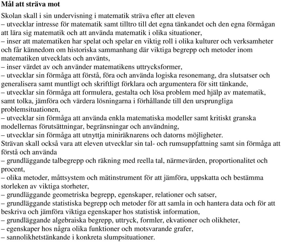 viktiga begrepp och metoder inom matematiken utvecklats och använts, inser värdet av och använder matematikens uttrycksformer, utvecklar sin förmåga att förstå, föra och använda logiska resonemang,