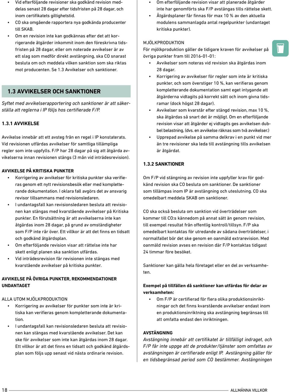 Om en revision inte kan godkännas efter det att korrigerande åtgärder inkommit inom den föreskrivna tidsfristen på 28 dagar, eller om noterade avvikelser är av ett slag som medför direkt avstängning,