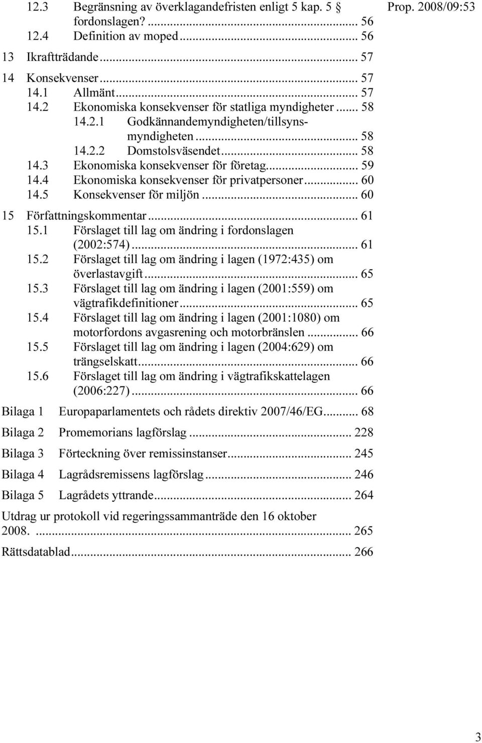 5 Konsekvenser för miljön... 60 15 Författningskommentar... 61 15.1 Förslaget till lag om ändring i fordonslagen (2002:574)... 61 15.2 Förslaget till lag om ändring i lagen (1972:435) om överlastavgift.