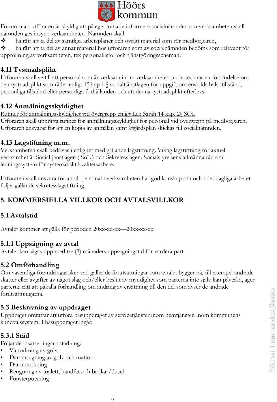 uppföljning av verksamheten, tex personallistor och tjänstgöringsscheman. 4.