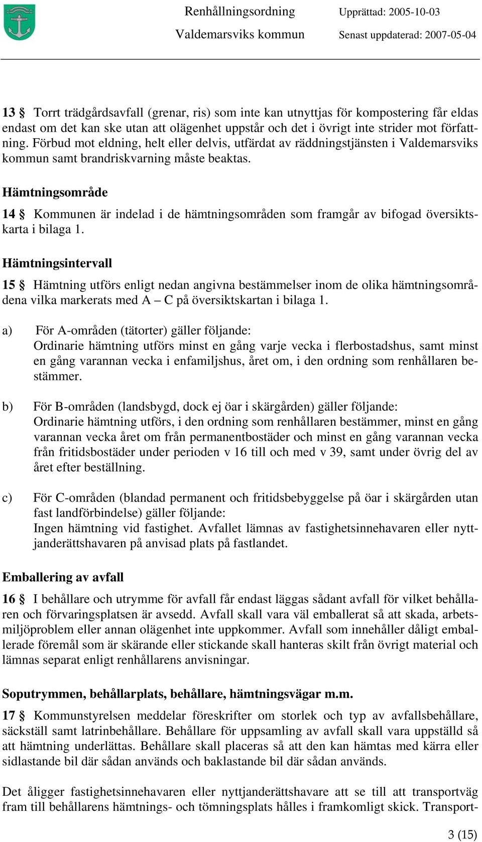 Hämtningsområde 14 Kommunen är indelad i de hämtningsområden som framgår av bifogad översiktskarta i bilaga 1.