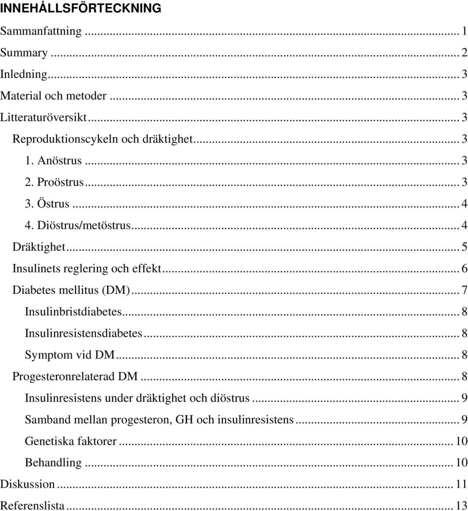 .. 6 Diabetes mellitus (DM)... 7 Insulinbristdiabetes... 8 Insulinresistensdiabetes... 8 Symptom vid DM... 8 Progesteronrelaterad DM.