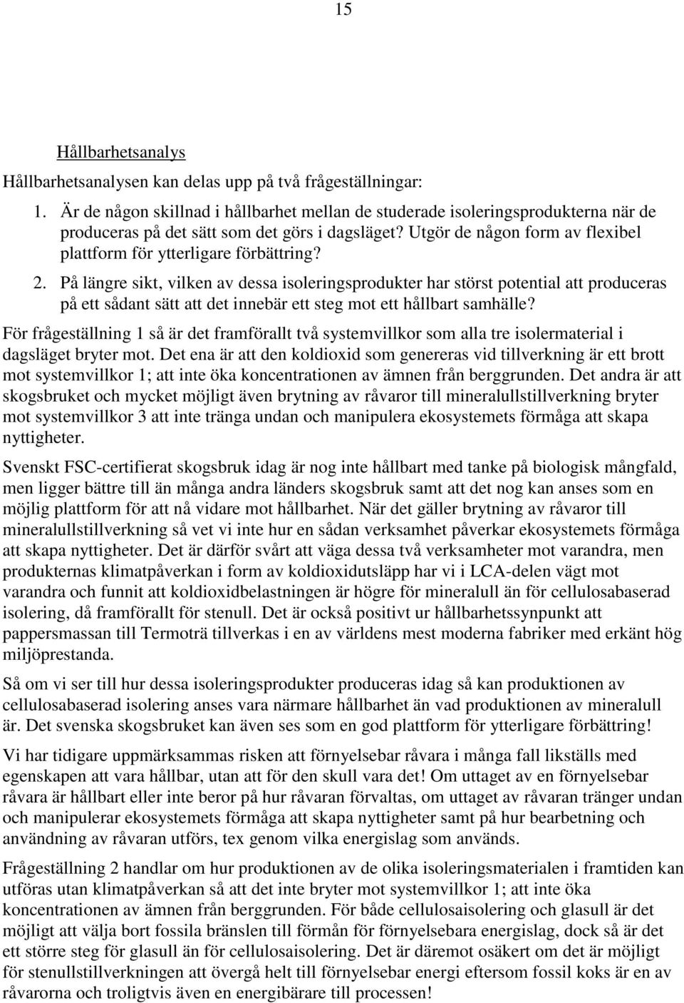Utgör de någon form av flexibel plattform för ytterligare förbättring? 2.