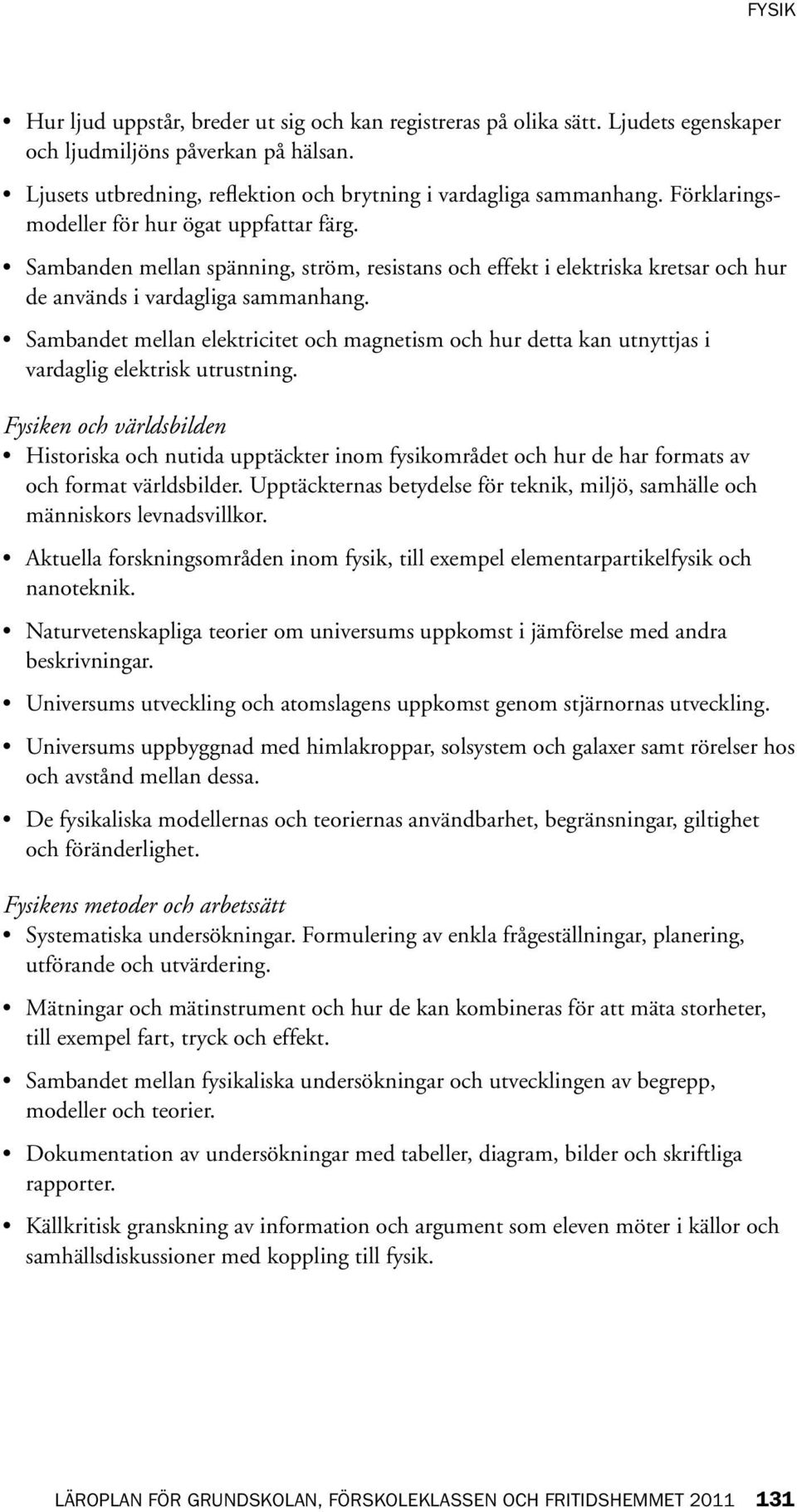 Sambandet mellan elektricitet och magnetism och hur detta kan utnyttjas i vardaglig elektrisk utrustning.