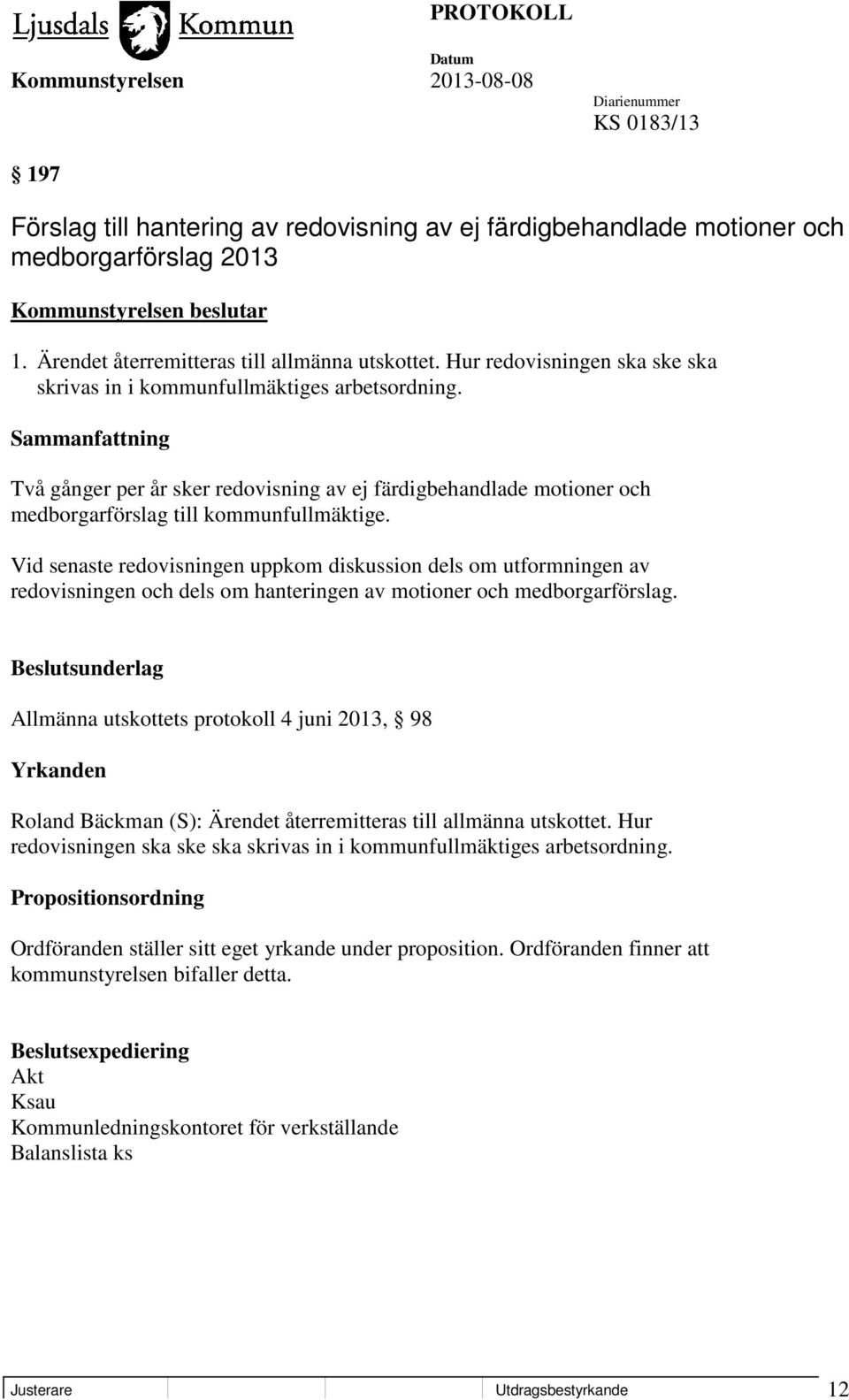 Vid senaste redovisningen uppkom diskussion dels om utformningen av redovisningen och dels om hanteringen av motioner och medborgarförslag.