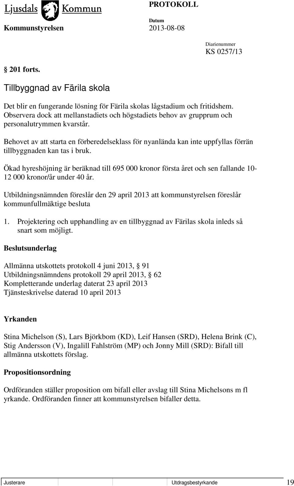 Behovet av att starta en förberedelseklass för nyanlända kan inte uppfyllas förrän tillbyggnaden kan tas i bruk.