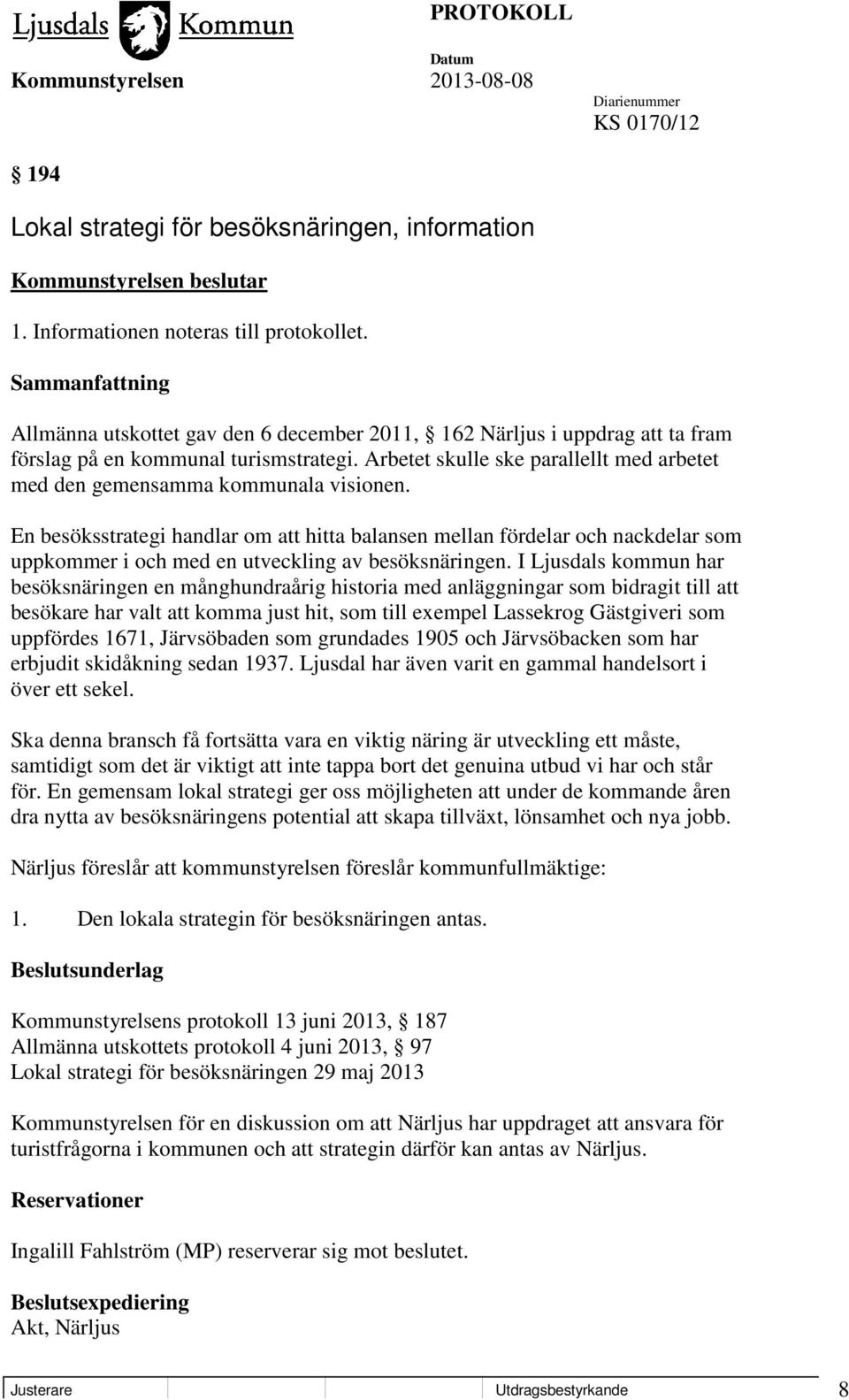 En besöksstrategi handlar om att hitta balansen mellan fördelar och nackdelar som uppkommer i och med en utveckling av besöksnäringen.