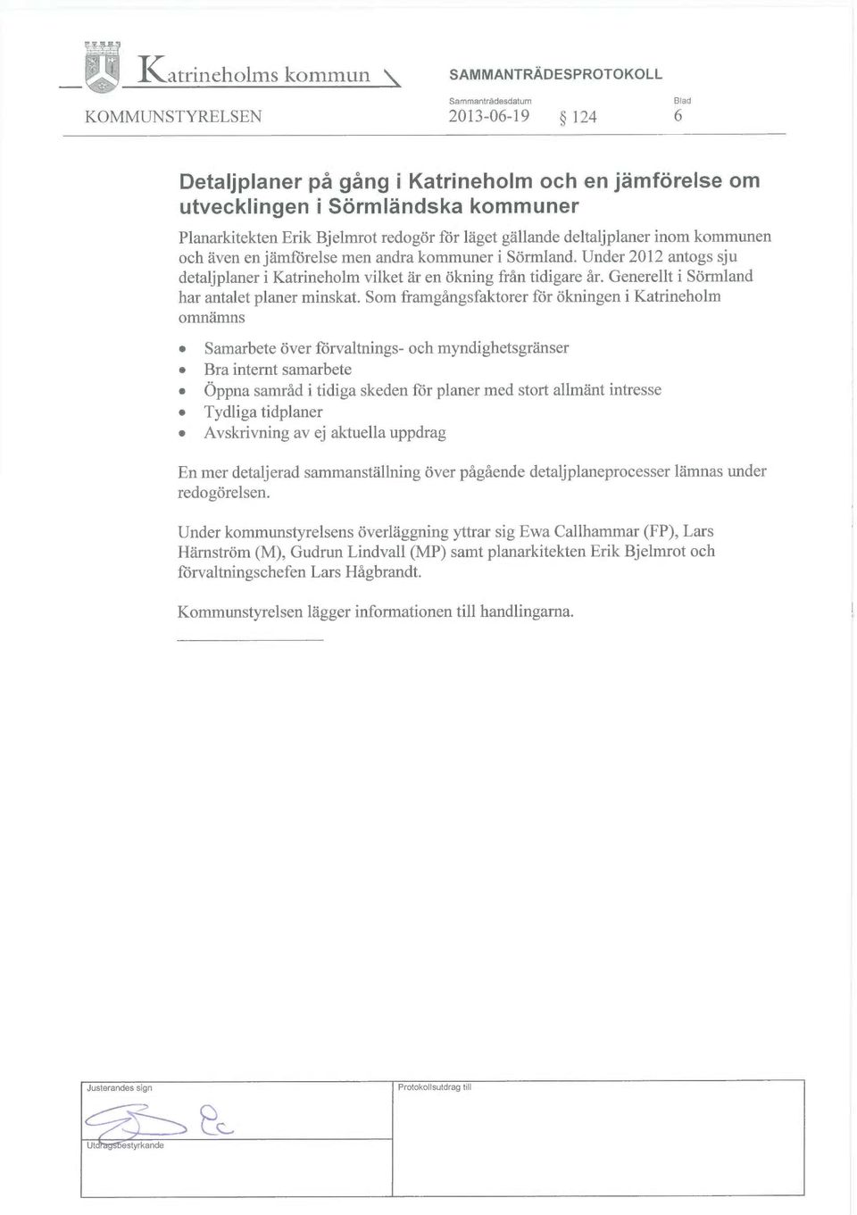 Under 2012 antogs sju detaljplaner i Katrineholm vilket är en ökning från tidigare år. Generellt i Sörmland har antalet planer minskat.