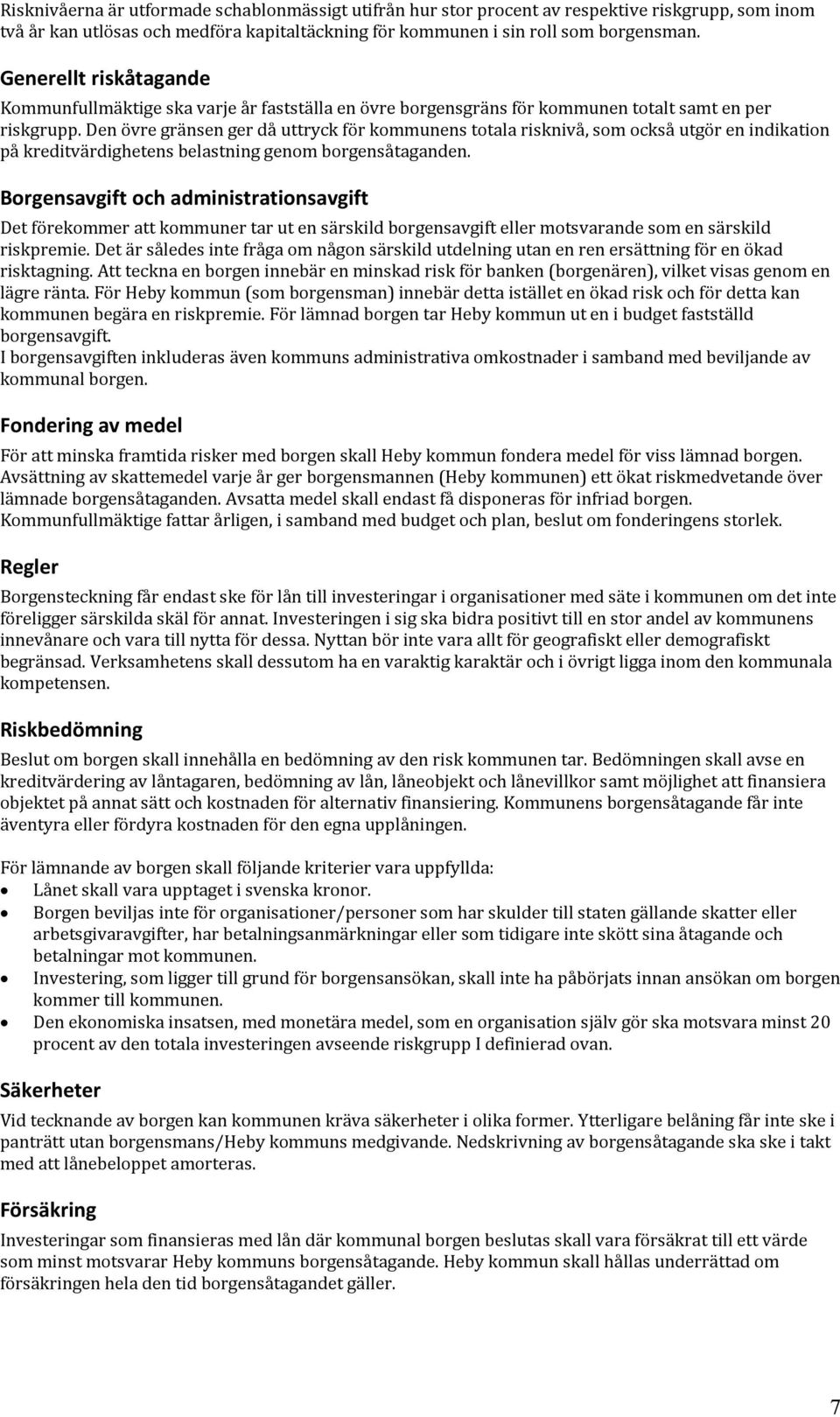 Den övre gränsen ger då uttryck för kommunens totala risknivå, som också utgör en indikation på kreditvärdighetens belastning genom borgensåtaganden.