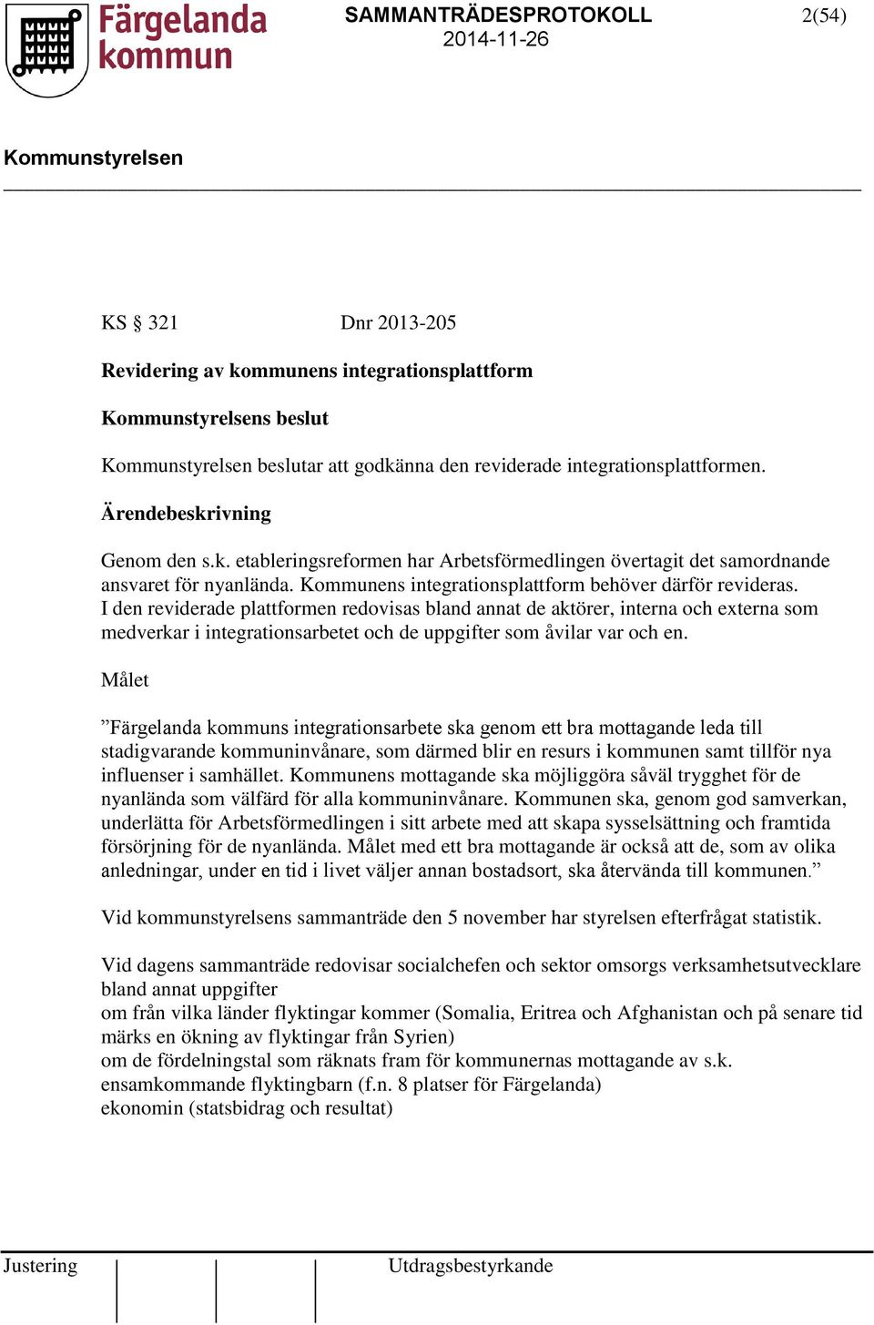 I den reviderade plattformen redovisas bland annat de aktörer, interna och externa som medverkar i integrationsarbetet och de uppgifter som åvilar var och en.