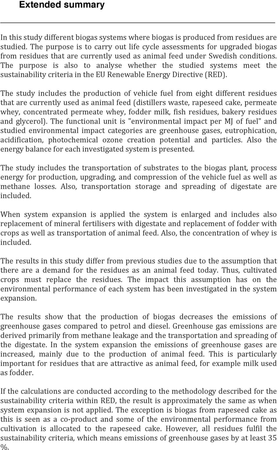 The purpose is also to analyse whether the studied systems meet the sustainability criteria in the EU Renewable Energy Directive (RED).