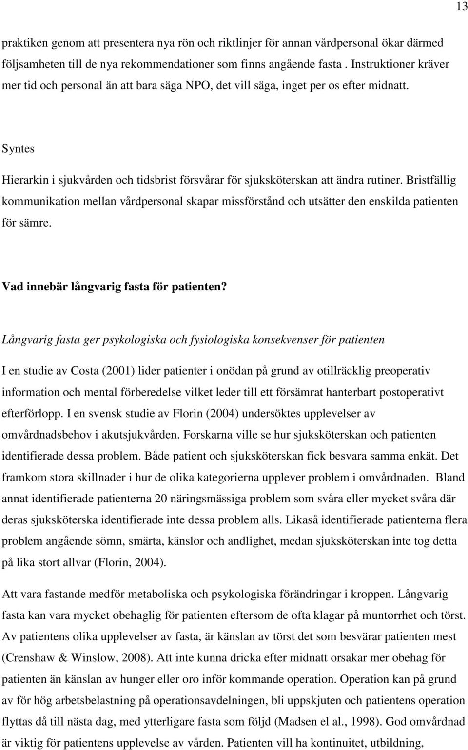 Bristfällig kommunikation mellan vårdpersonal skapar missförstånd och utsätter den enskilda patienten för sämre. Vad innebär långvarig fasta för patienten?