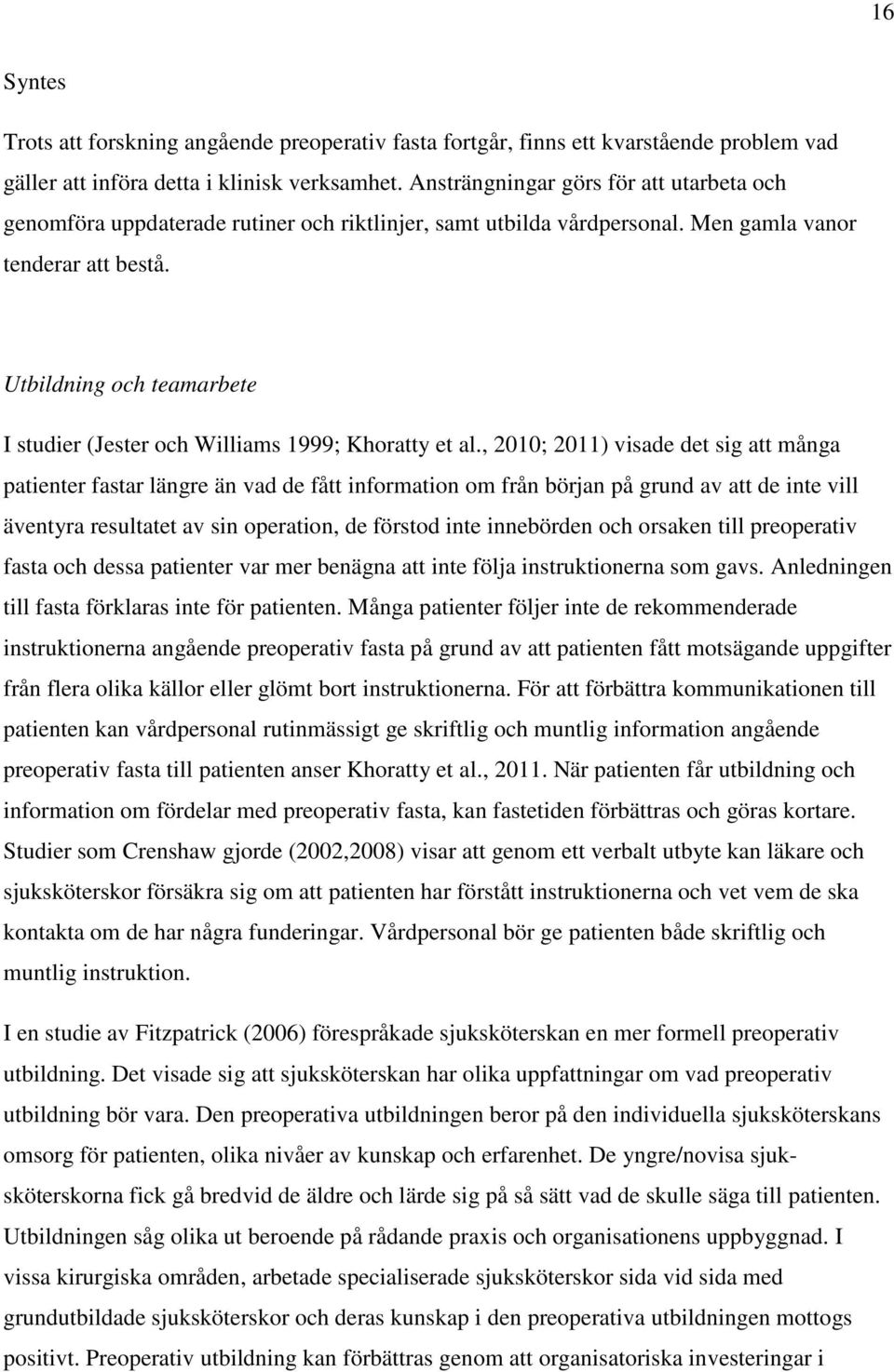 Utbildning och teamarbete I studier (Jester och Williams 1999; Khoratty et al.