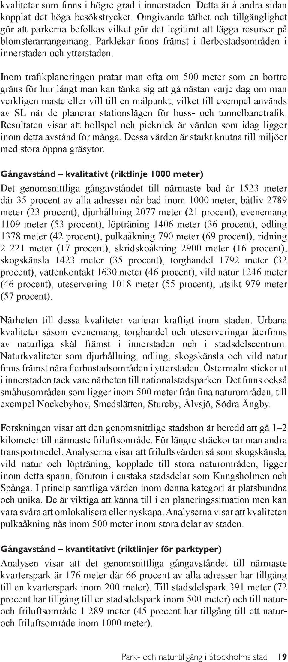 Parklekar finns främst i flerbostadsområden i innerstaden och ytterstaden.