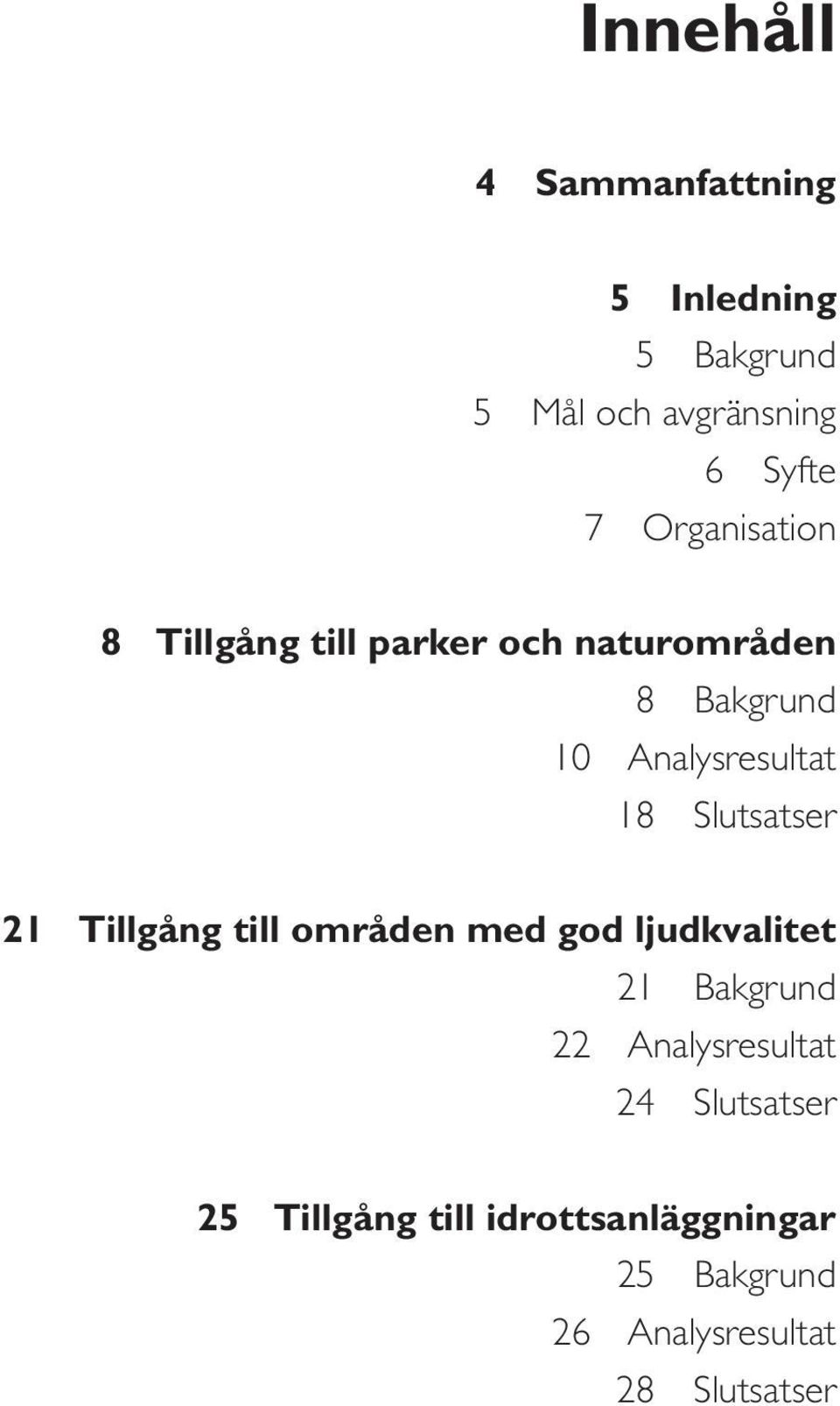 Slutsatser 21 Tillgång till områden med god ljudkvalitet 21 Bakgrund 22 Analysresultat