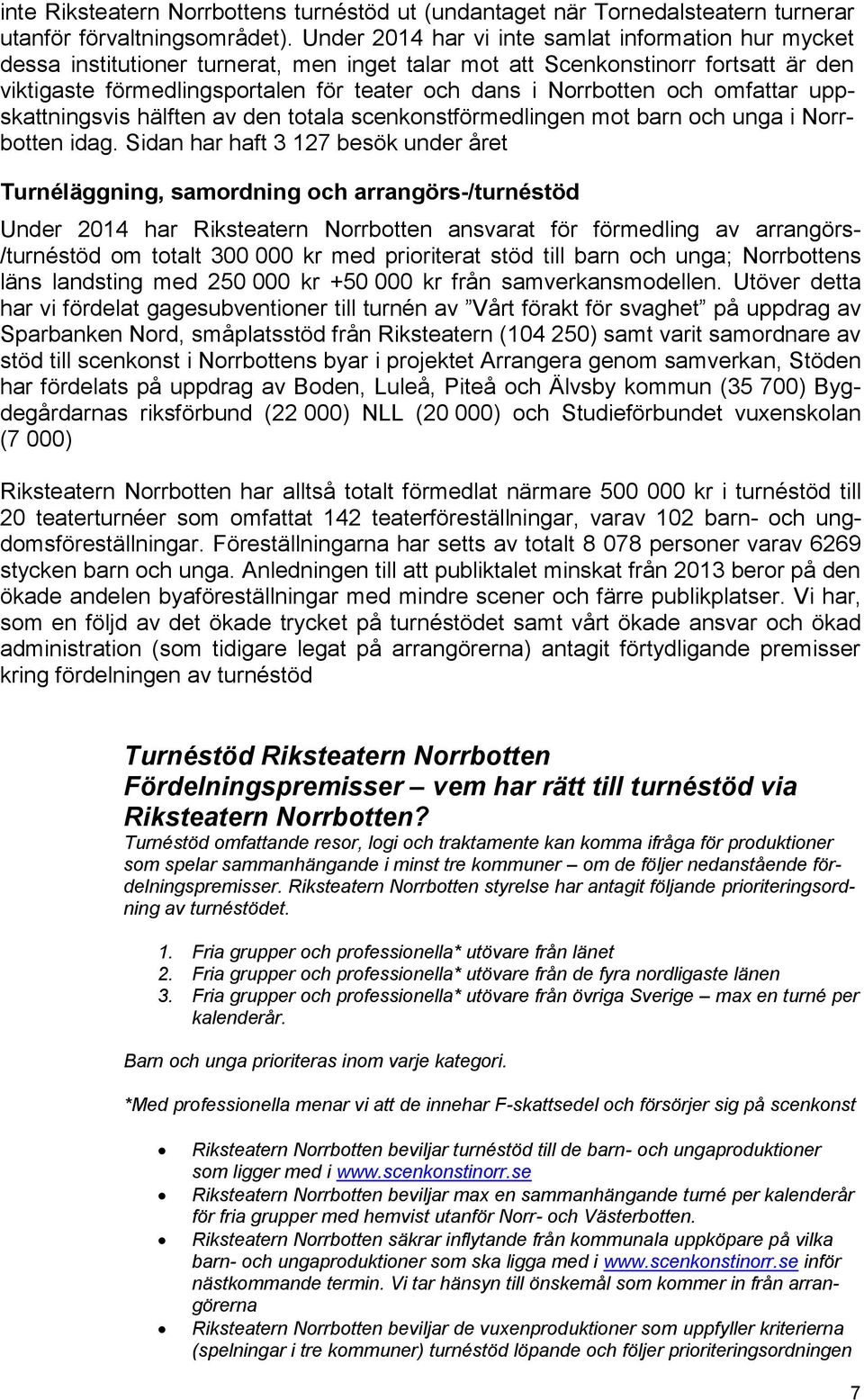 Norrbotten och omfattar uppskattningsvis hälften av den totala scenkonstförmedlingen mot barn och unga i Norrbotten idag.