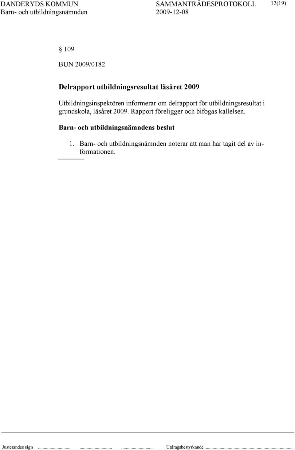 utbildningsresultat i grundskola, läsåret 2009.