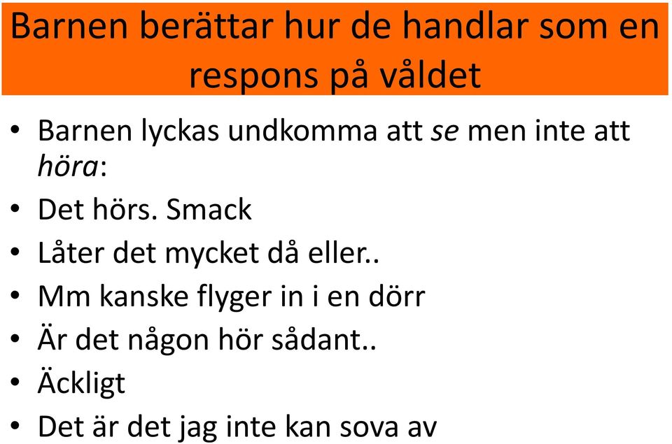 Smack Låter det mycket då eller.