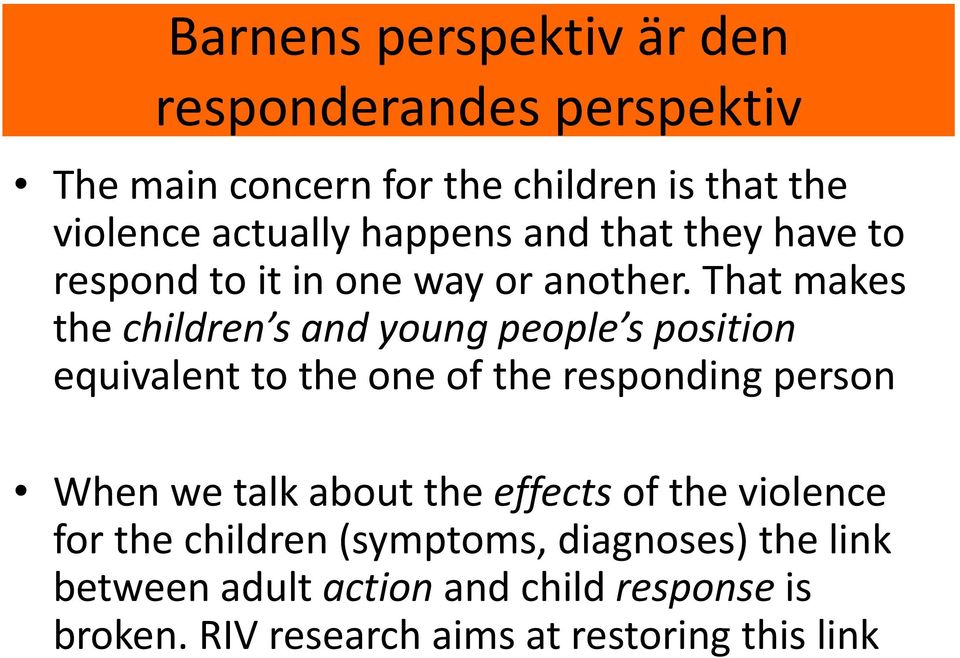 That makes the children s and young people s position equivalent to the one of the responding person When we talk