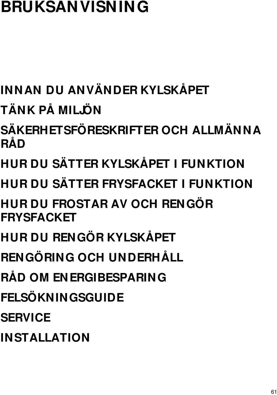 FUNKTION HUR DU FROSTAR AV OCH RENGÖR FRYSFACKET HUR DU RENGÖR KYLSKÅPET