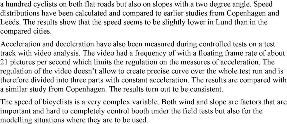 Acceleration and deceleration have also been measured during controlled tests on a test track with video analysis.