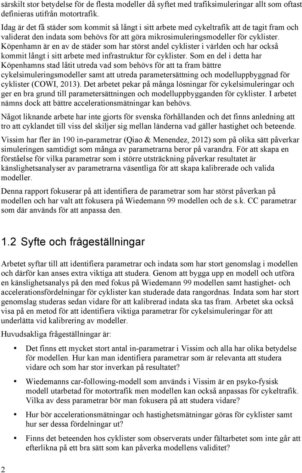 Köpenhamn är en av de städer som har störst andel cyklister i världen och har också kommit långt i sitt arbete med infrastruktur för cyklister.