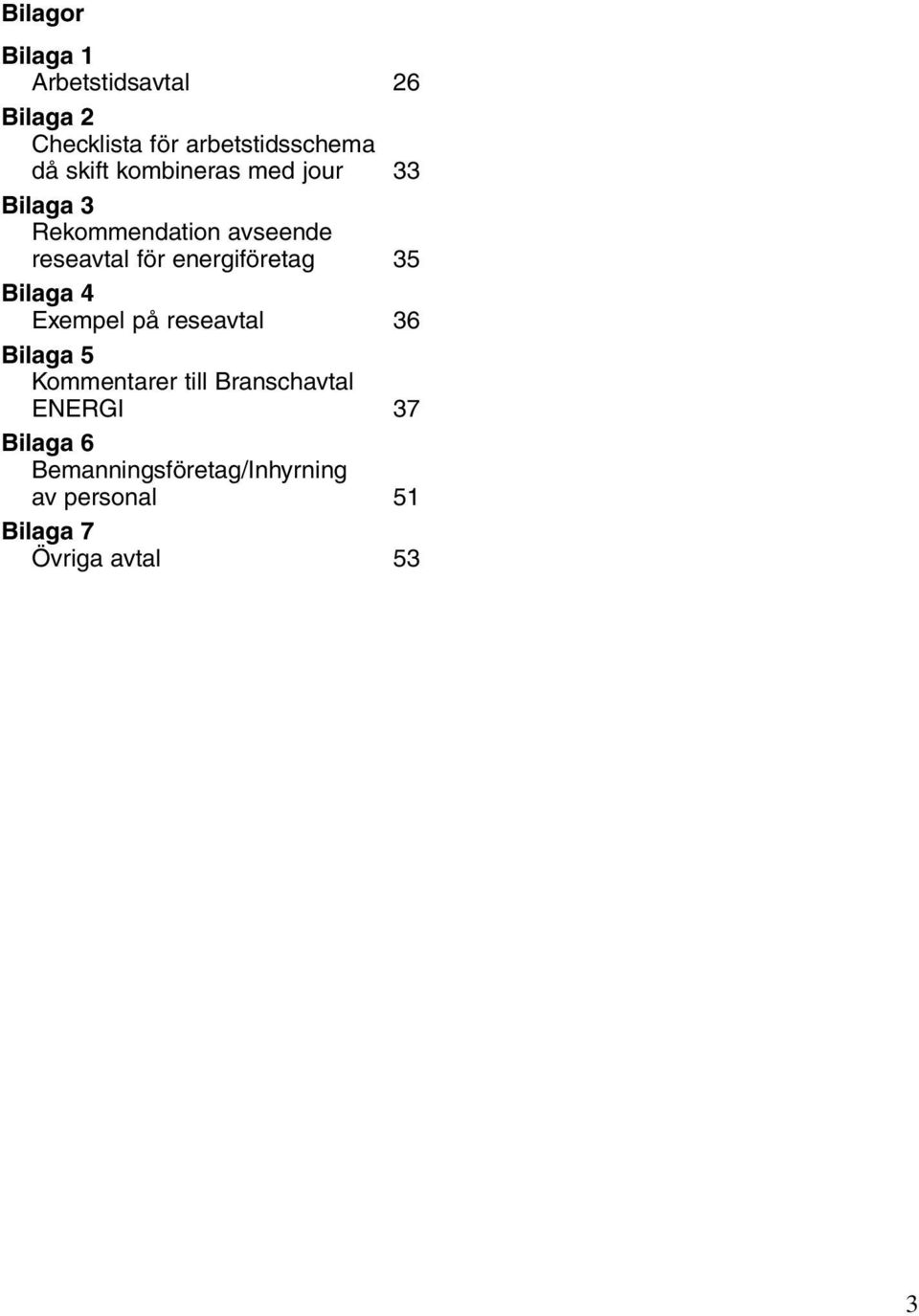 energiföretag 35 Bilaga 4 Exempel på reseavtal 36 Bilaga 5 Kommentarer till