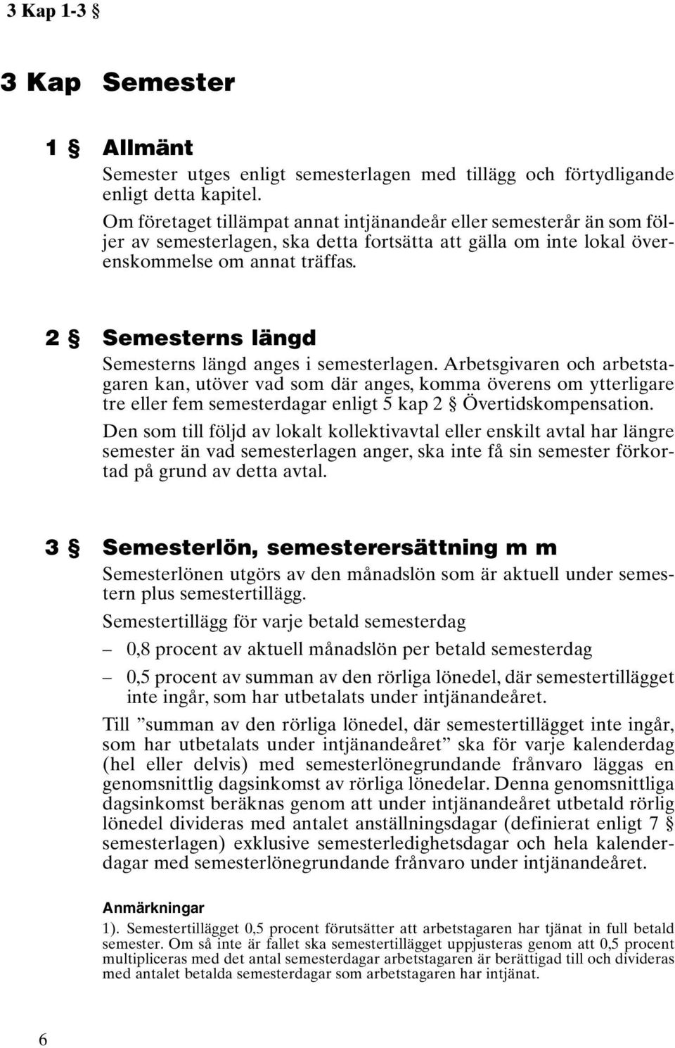 2 Semesterns längd Semesterns längd anges i semesterlagen.