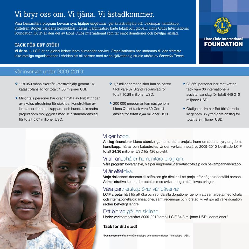 Lions Clubs International Foundation (LCIF) är den del av Lions Clubs International som tar emot donationer och beviljar anslag. TACK FÖR ERT STÖD! Vi är nr. 1.