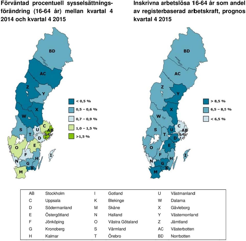 Västmanlandd C Uppsala K Blekinge W Dalarna D Södermanland M Skåne X Gävleborg E Östergötland N Halland Y