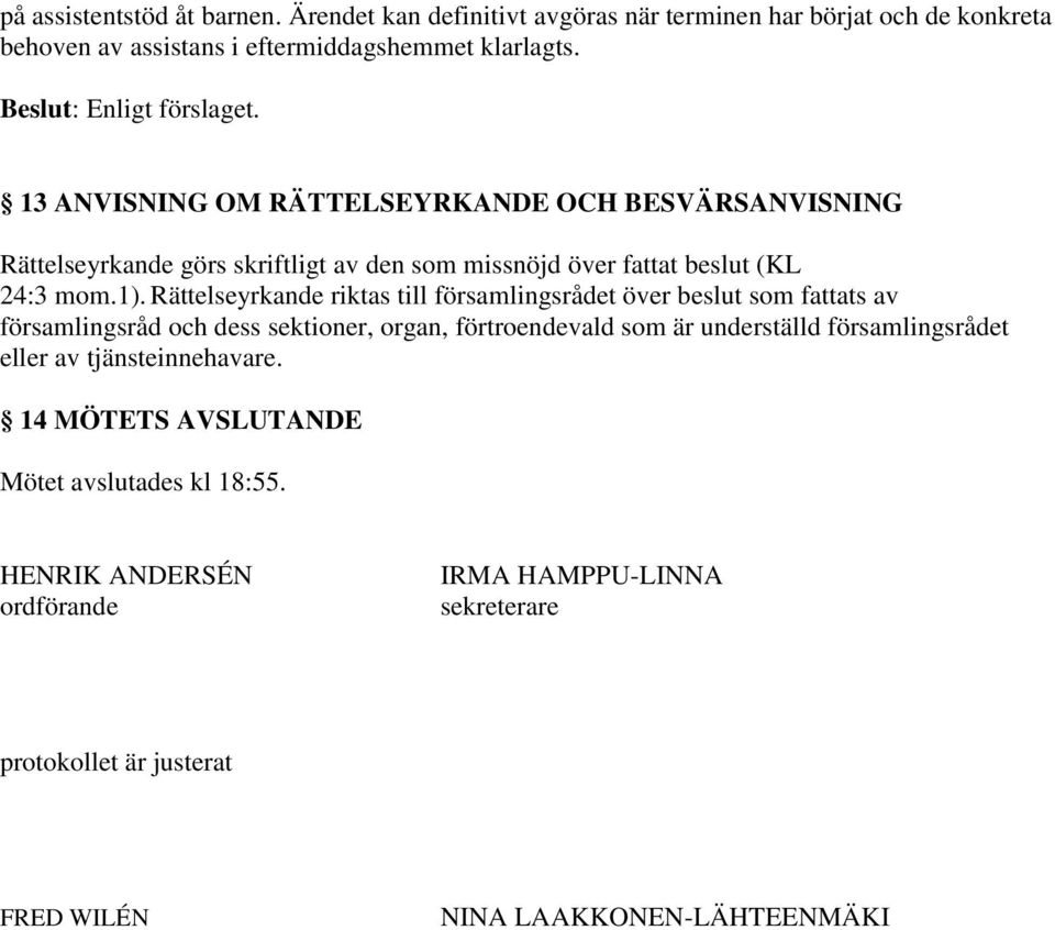 Rättelseyrkande riktas till församlingsrådet över beslut som fattats av församlingsråd och dess sektioner, organ, förtroendevald som är underställd