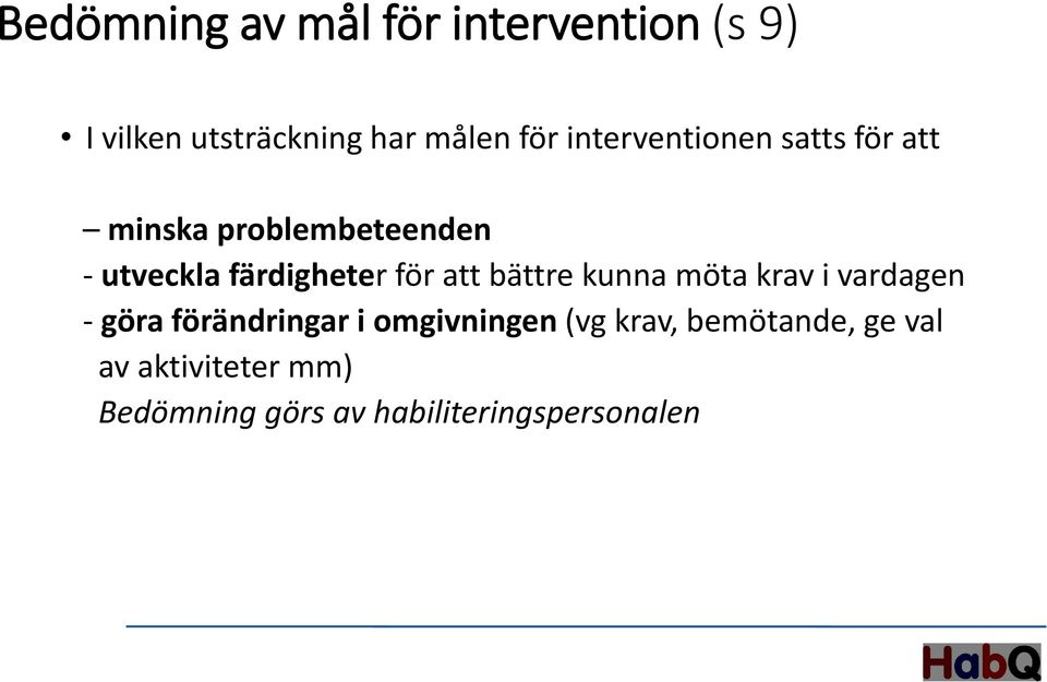 för att bättre kunna möta krav i vardagen - göra förändringar i omgivningen