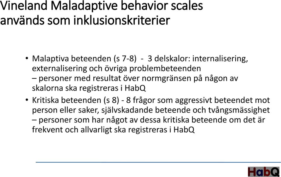 ska registreras i HabQ Kritiska beteenden (s 8) - 8 frågor som aggressivt beteendet mot person eller saker, självskadande