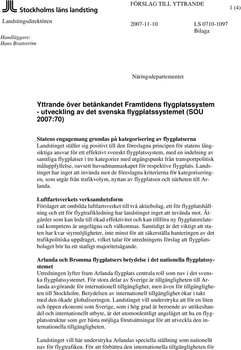 för ett effektivt svenskt flygplatssystem, med en indelning av samtliga flygplatser i tre kategorier med utgångspunkt från transportpolitisk måluppfyllelse, oavsett huvudmannaskapet för respektive