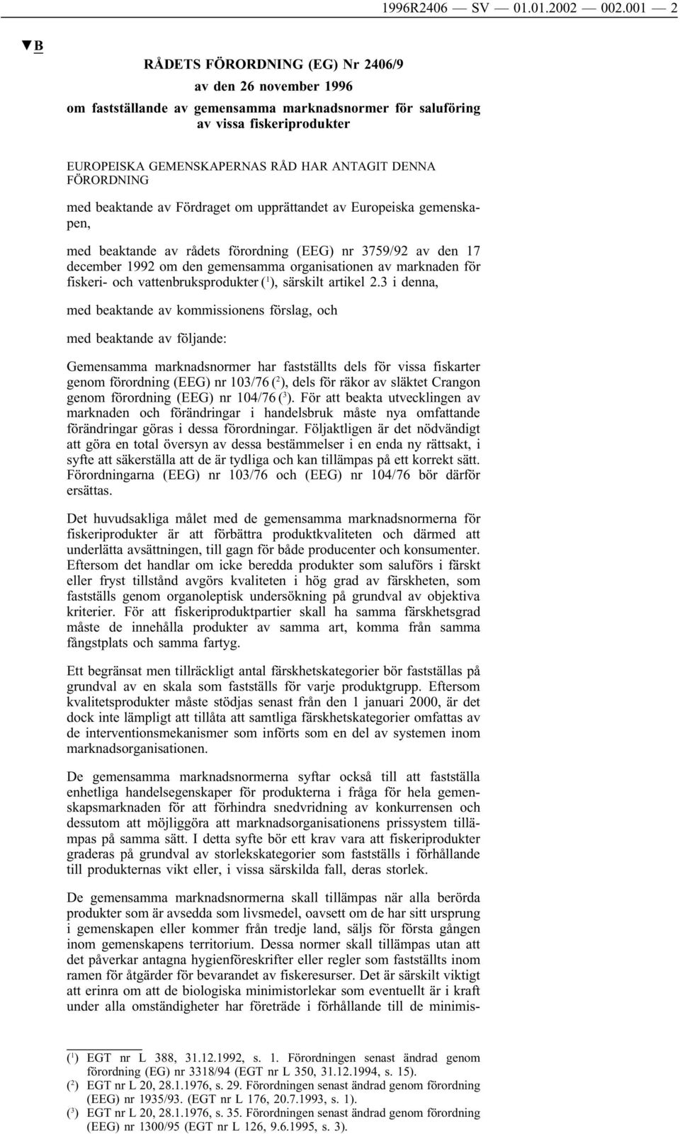 FÖRORDNING med beaktande av Fördraget om upprättandet av Europeiska gemenskapen, med beaktande av rådets förordning (EEG) nr 3759/92 av den 17 december 1992 om den gemensamma organisationen av