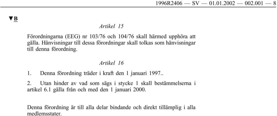 Denna förordning träder i kraft den 1 januari 1997.. 2.