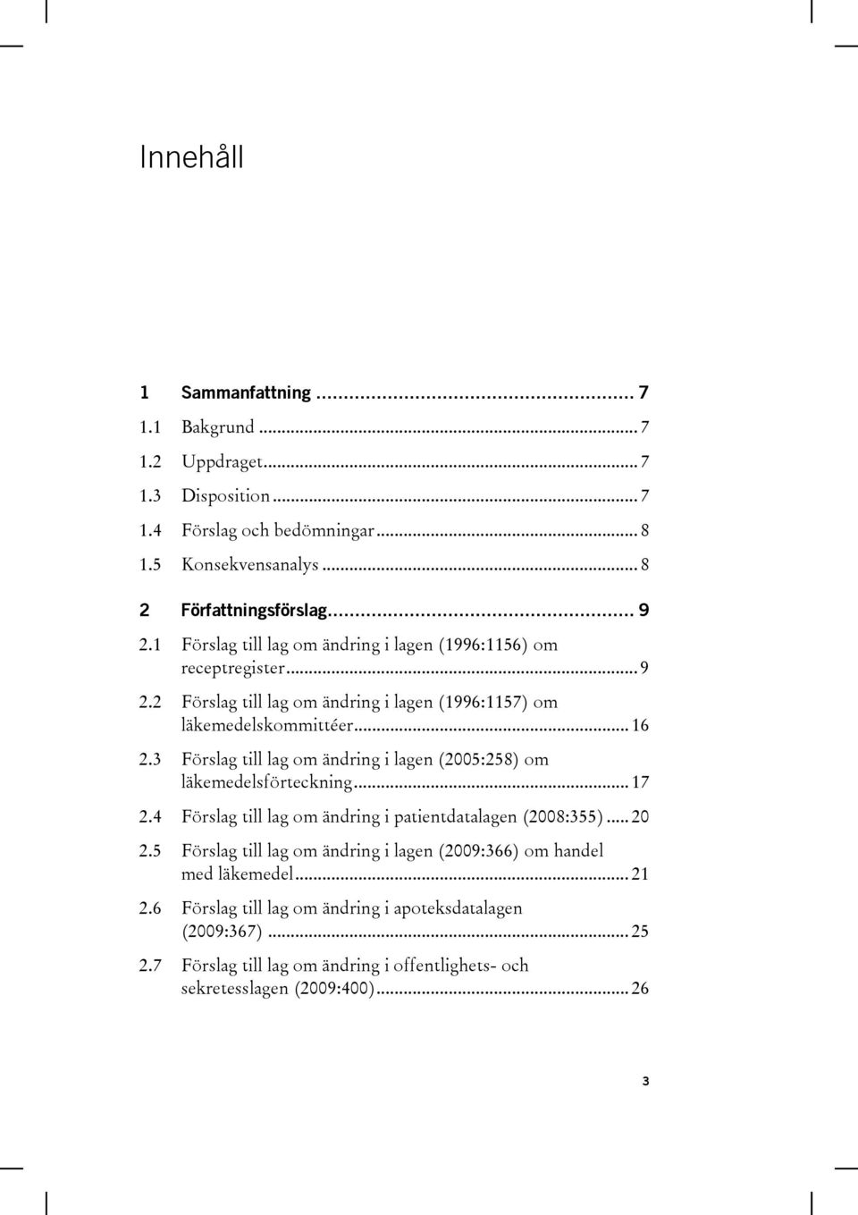 3 Förslag till lag om ändring i lagen (2005:258) om läkemedelsförteckning... 17 2.4 Förslag till lag om ändring i patientdatalagen (2008:355)... 20 2.