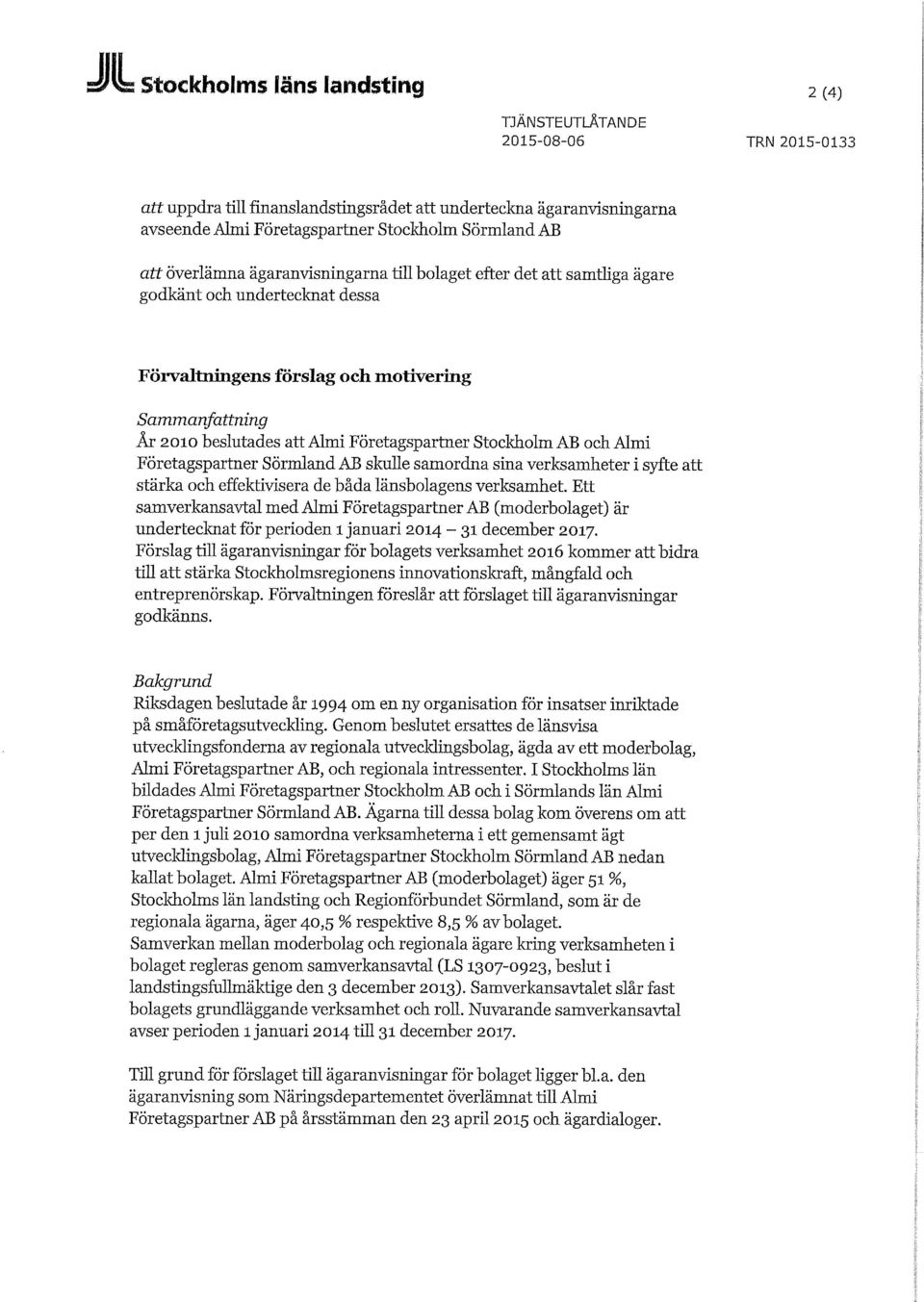 Företagspartner Stockholm AB och Almi Företagspartner Sörmland AB skulle samordna sina verksamheter i syfte art stärka och effektivisera de båda länsbolagens verksamhet.