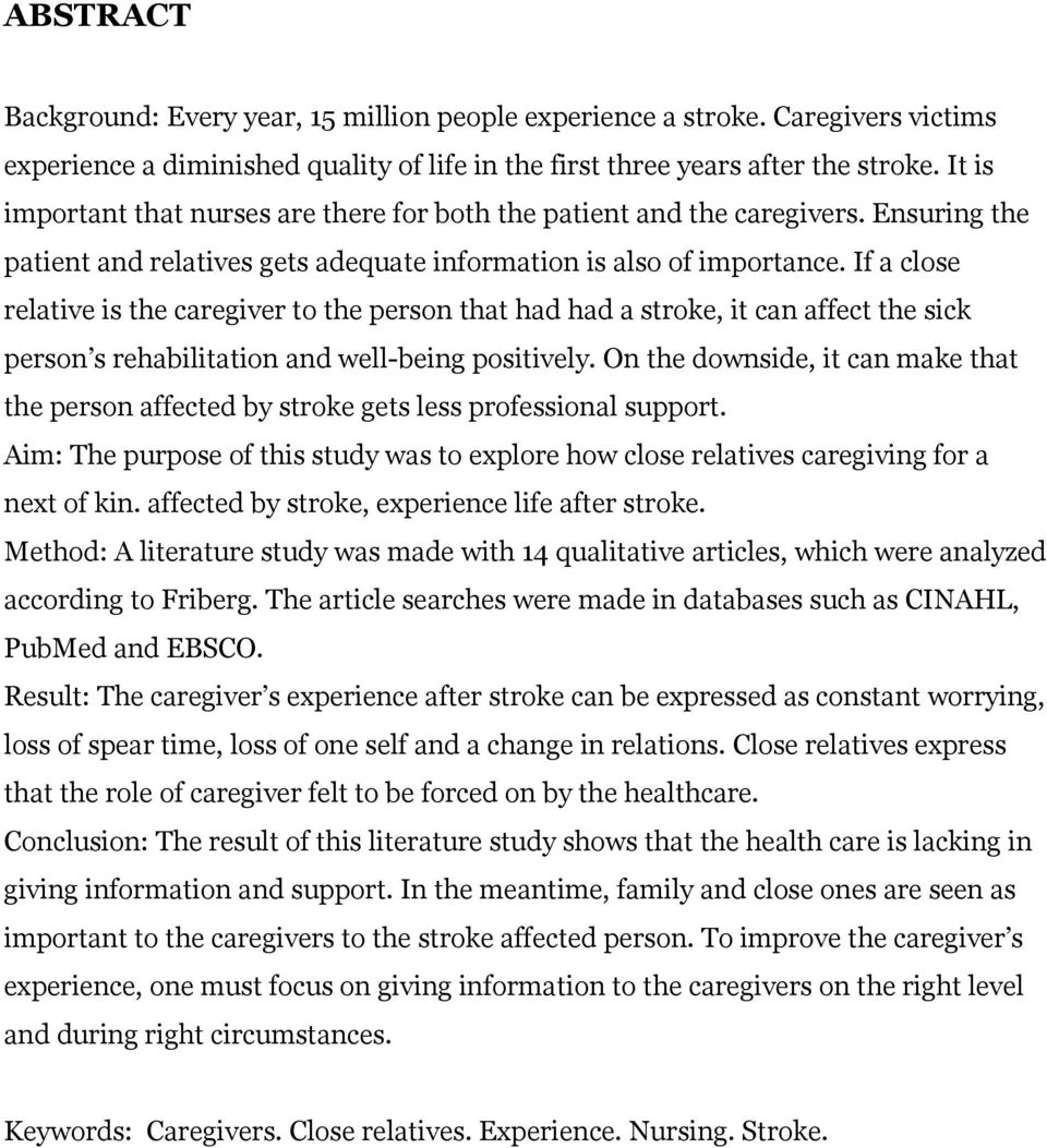 If a close relative is the caregiver to the person that had had a stroke, it can affect the sick person s rehabilitation and well-being positively.