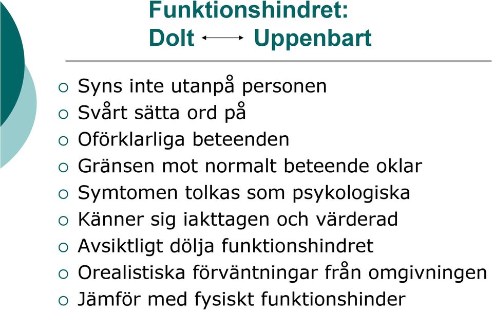 psykologiska Känner sig iakttagen och värderad Avsiktligt dölja