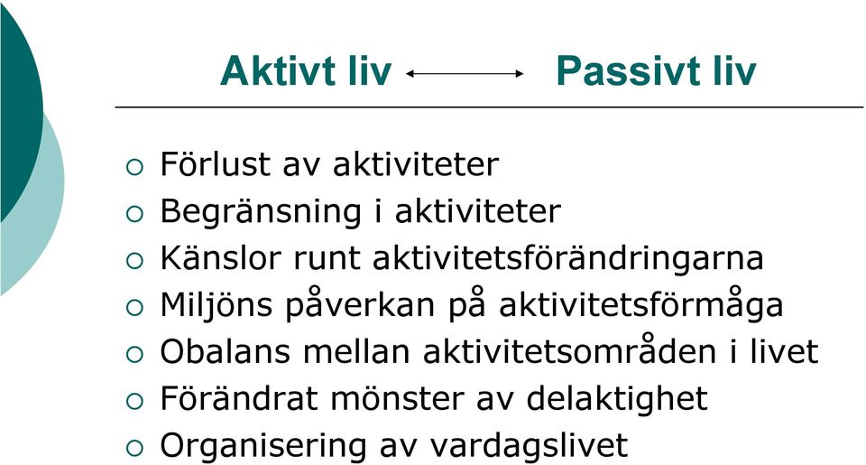 påverkan på aktivitetsförmåga Obalans mellan aktivitetsområden