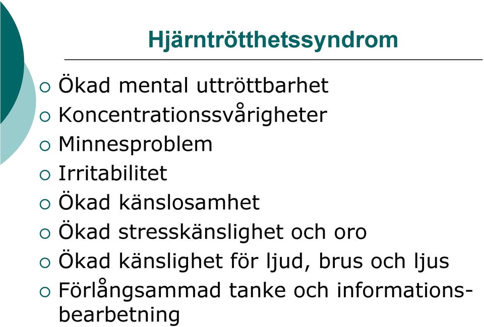 känslosamhet Ökad stresskänslighet och oro Ökad känslighet