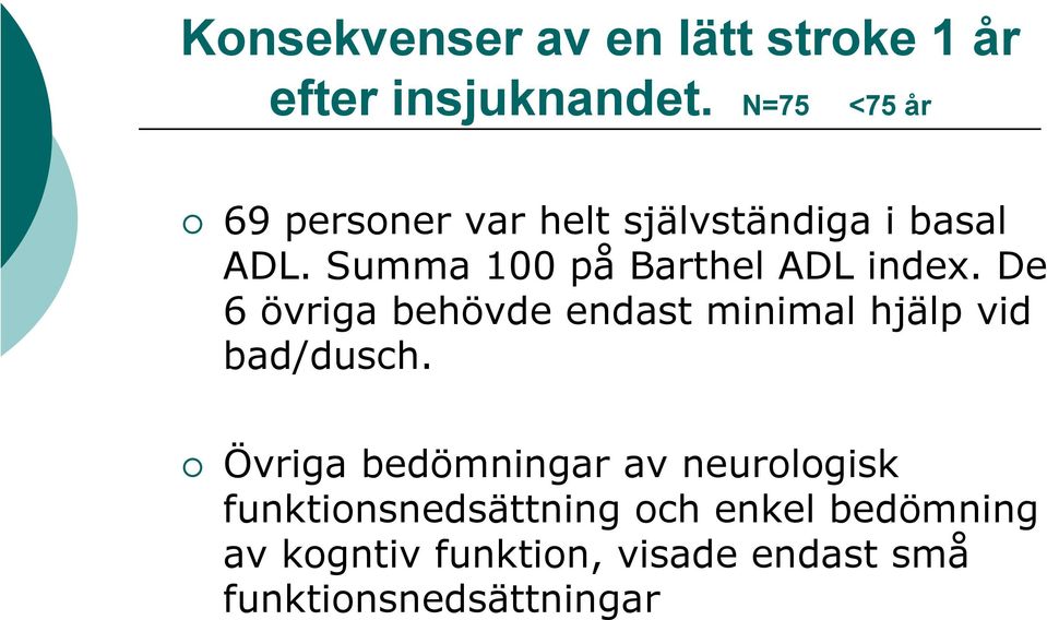 Summa 100 på Barthel ADL index.