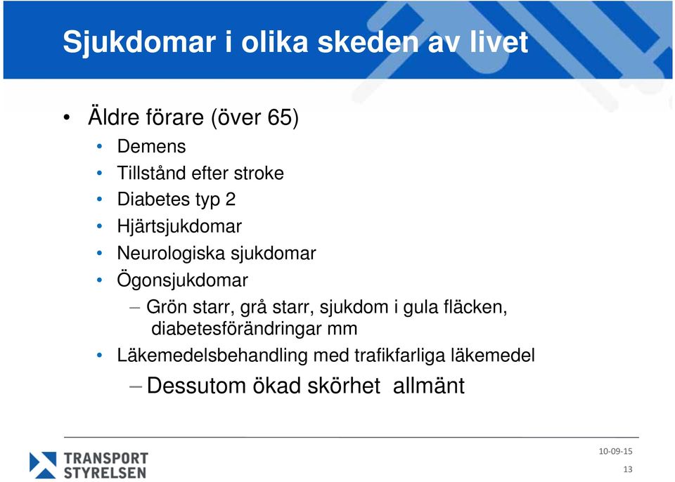 Ögonsjukdomar Grön starr, grå starr, sjukdom i gula fläcken,