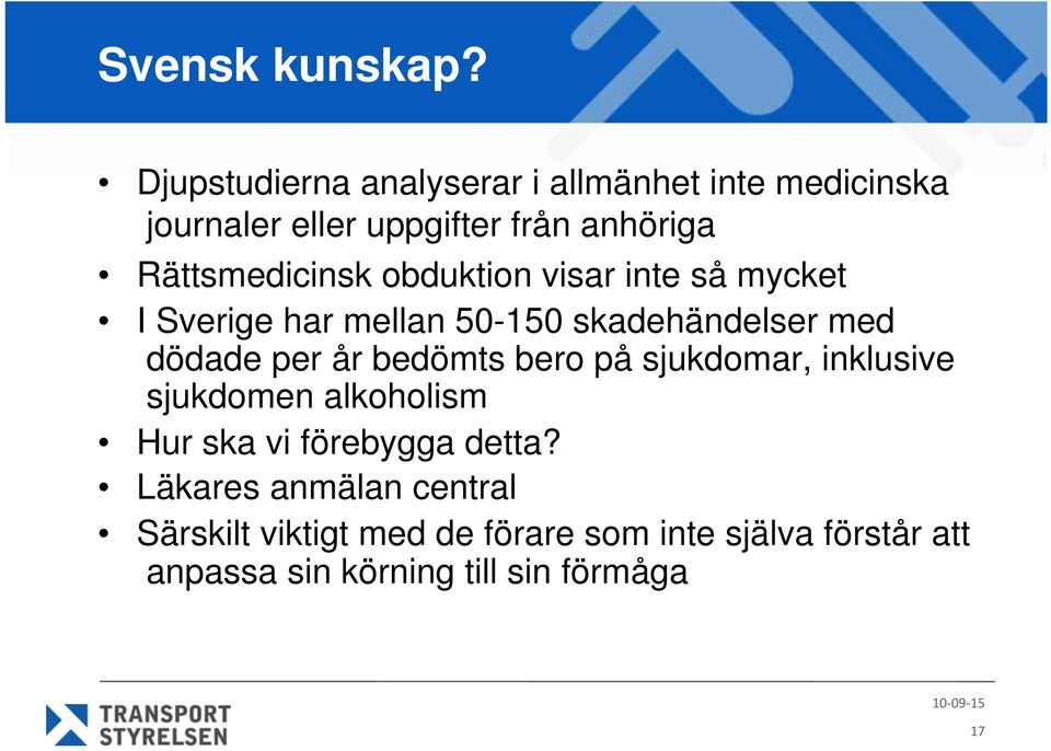 Rättsmedicinsk obduktion visar inte så mycket I Sverige har mellan 50-150 skadehändelser med dödade per