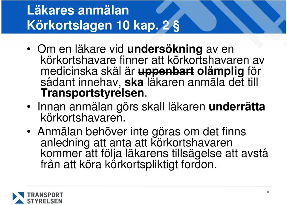 olämplig för sådant innehav, ska läkaren anmäla det till Transportstyrelsen.