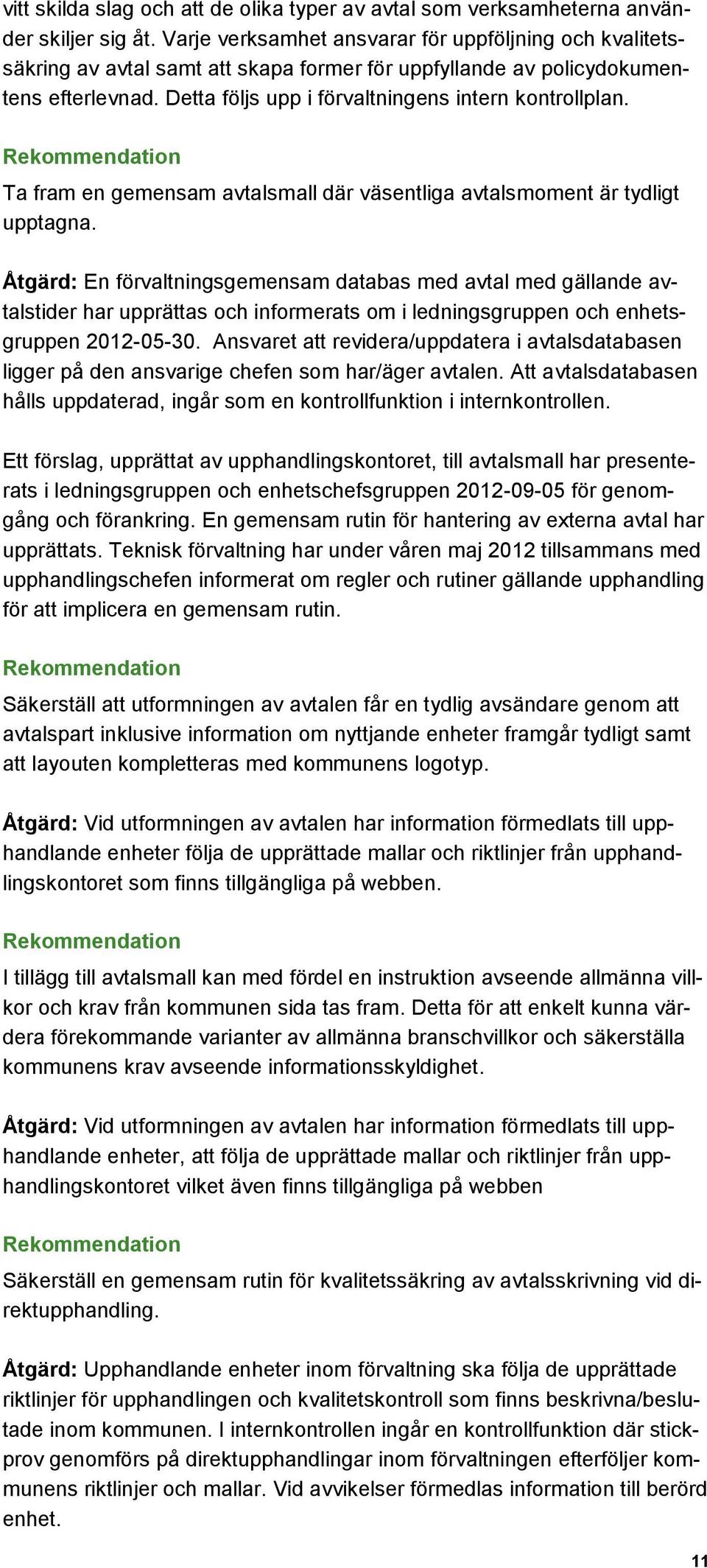 Ta fram en gemensam avtalsmall där väsentliga avtalsmoment är tydligt upptagna.